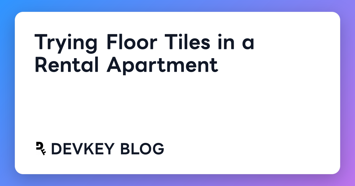 Trying Floor Tiles in a Rental Apartment