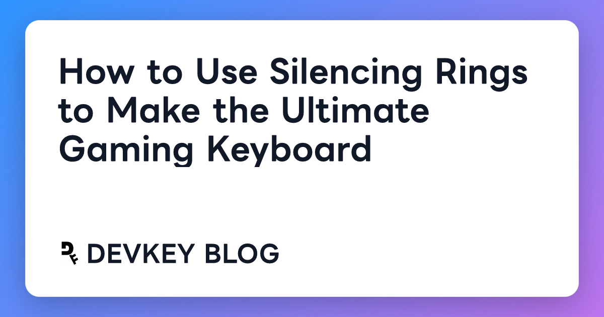 How to Use Silencing Rings to Make the Ultimate Gaming Keyboard