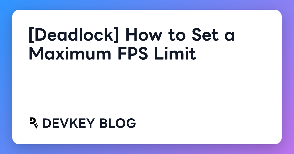 [Deadlock] How to Set a Maximum FPS Limit