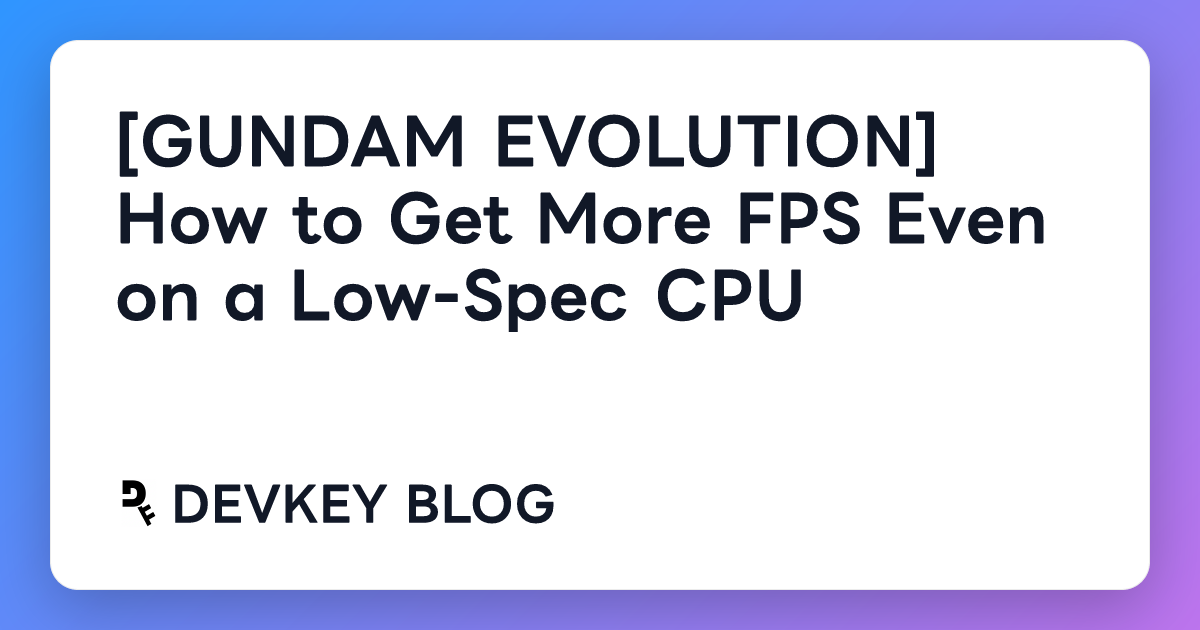 [GUNDAM EVOLUTION] How to Get More FPS Even on a Low-Spec CPU
