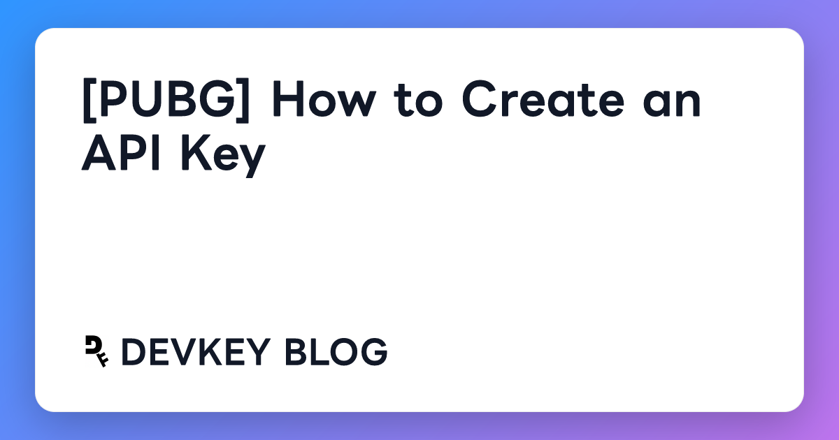 [PUBG] How to Create an API Key