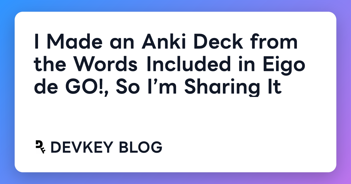 I Made an Anki Deck from the Words Included in Eigo de GO!, So I’m Sharing It