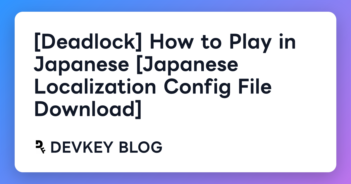 [Deadlock] How to Play in Japanese [Japanese Localization Config File Download]