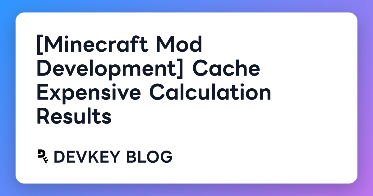[Minecraft Mod Development] Cache Expensive Calculation Results