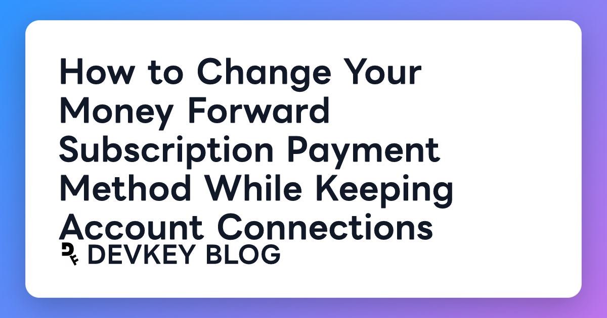 How to Change Your Money Forward Subscription Payment Method While Keeping Account Connections