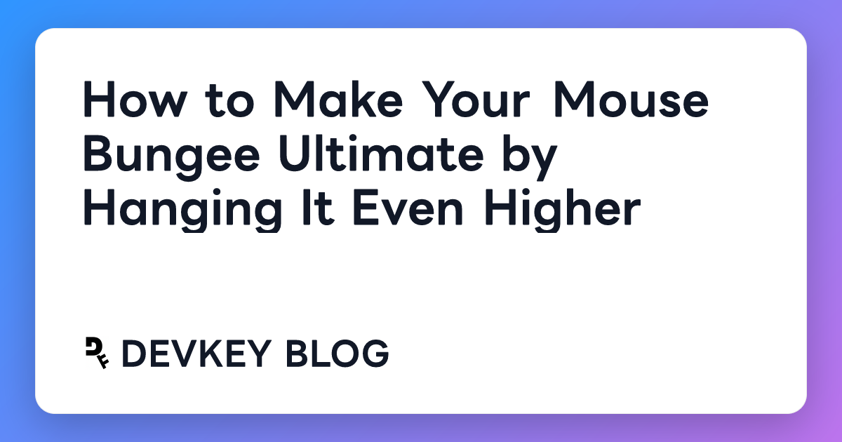 How to Make Your Mouse Bungee Ultimate by Hanging It Even Higher