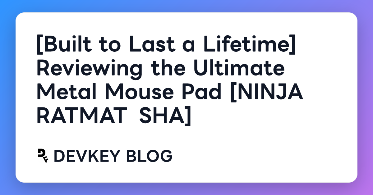 [Built to Last a Lifetime] Reviewing the Ultimate Metal Mouse Pad [NINJA RATMAT SHA]