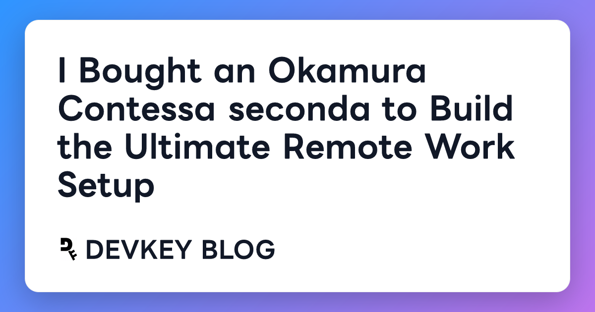 I Bought an Okamura Contessa seconda to Build the Ultimate Remote Work Setup