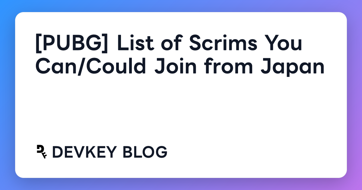 [PUBG] List of Scrims You Can/Could Join from Japan
