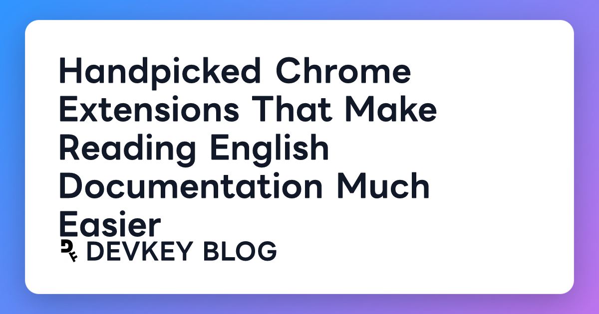Handpicked Chrome Extensions That Make Reading English Documentation Much Easier