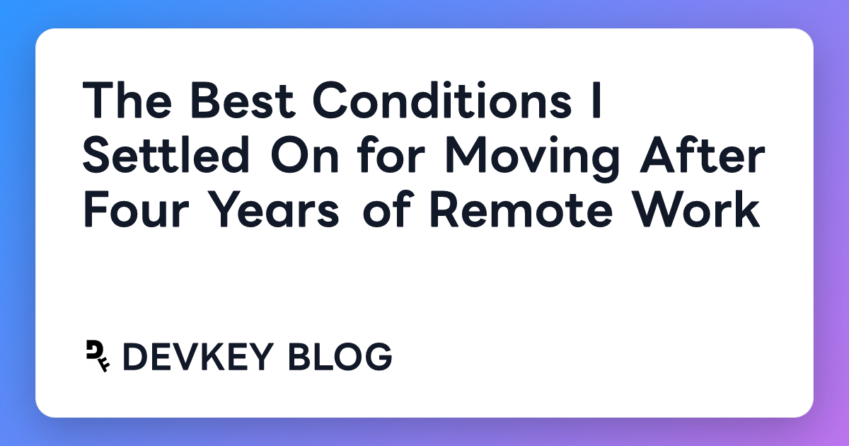 The Best Conditions I Settled On for Moving After Four Years of Remote Work