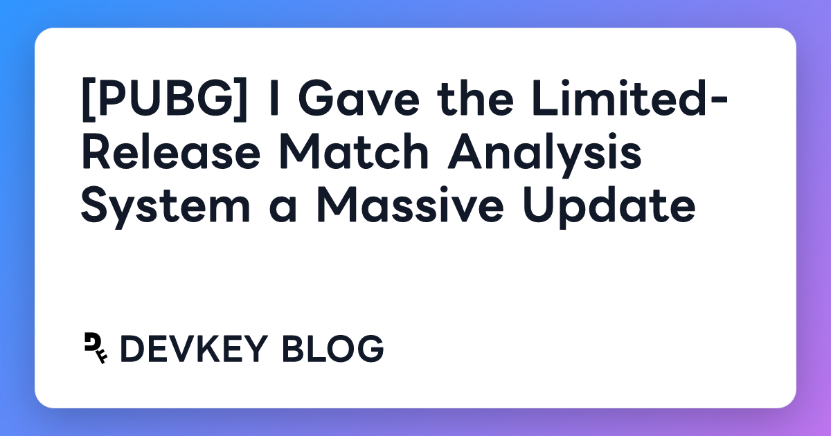 [PUBG] I Gave the Limited-Release Match Analysis System a Massive Update