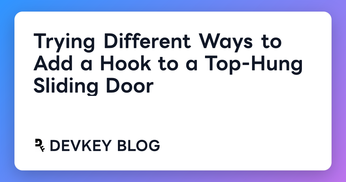 Trying Different Ways to Add a Hook to a Top-Hung Sliding Door