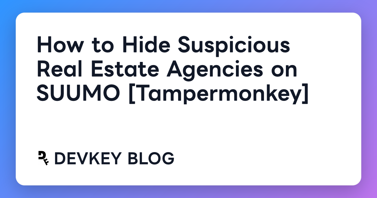 How to Hide Suspicious Real Estate Agencies on SUUMO [Tampermonkey]