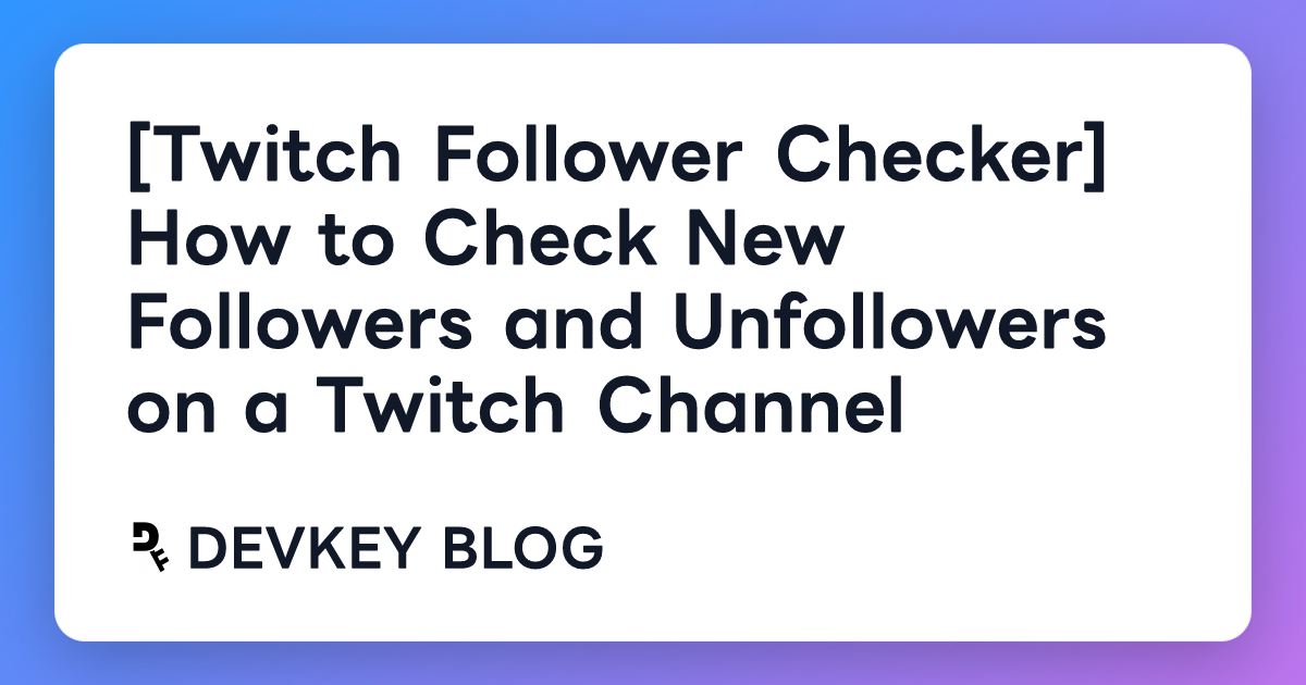 [Twitch Follower Checker] How to Check New Followers and Unfollowers on a Twitch Channel