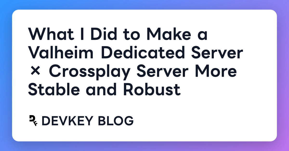 What I Did to Make a Valheim Dedicated Server × Crossplay Server More Stable and Robust